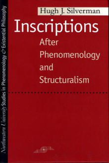 Inscriptions: After Phenomenology and Structuralism - Hugh J. Silverman, Kenneth Silverman