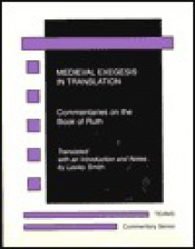 Medieval Exegesis in Translation: Commentaries on the Book of Ruth (Commentary Series) - Lesley M. Smith