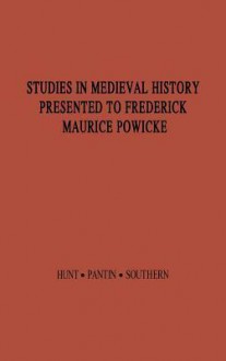 Studies in Medieval History Presented to Frederick Maurice Powicke - Richard Hunt, William Pantin, R.W. Southern