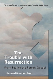 The Trouble with Resurrection - Bernard Brandon Scott