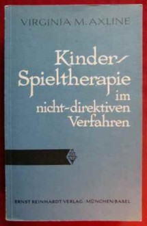 Kinder-Spieltherapie in nicht-direktiven Verfahren. (=Beiträge zur Kinderpsychotherapie; Band 11). - Virginia M. Axline