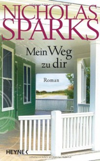 Mein Weg zu dir: Roman - Nicholas Sparks