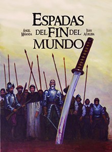 Espadas del fin del mundo - Ángel Miranda,Juan Aguilera,Juan Aguilera,Librería Zipizape