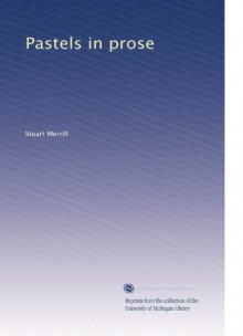 Pastels in prose (Volume 2) - Stuart Merrill