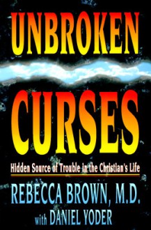 Unbroken Curses - Rebecca Brown, Daniel Yoder