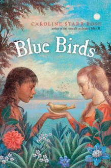 Blue Birds - Caroline Starr Rose