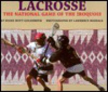 Lacrosse: The National Game of the Iroquois - Diane Hoyt-Goldsmith