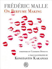 Frédéric Malle: On Perfume Making - Frédéric Malle, Konstantin Kakanias