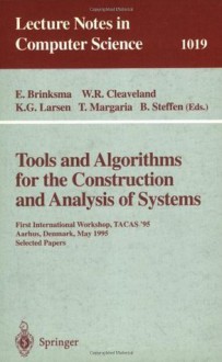 Tools and Algorithms for the Construction and Analysis of Systems: First International Workshop, TACAS '95, Aarhus, Denmark, May 19 - 20, 1995. Selected ... Selec (Lecture Notes in Computer Science) - Ed Brinksma, W. Rance Cleaveland, Kim G. Larsen, Tiziana Margaria, Bernhard Steffen