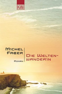 Die Weltenwanderin - Michel Faber