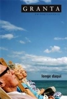 Granta em Português #2: Longe Daqui - Granta: The Magazine of New Writing, Various