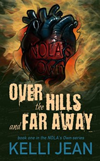 Over the Hills and Far Away (NOLA's Own Book 1) - Kelli Jean