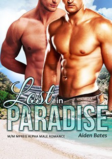 Lost in Paradise: M/M Mpreg Alpha Male Romance - Aiden Bates