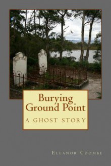 Burying Ground Point A ghost story - Eleanor Coombe