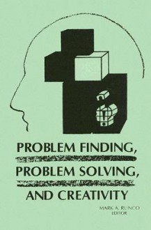 Problem Finding, Problem Solving, And Creativity - Mark A. Runco