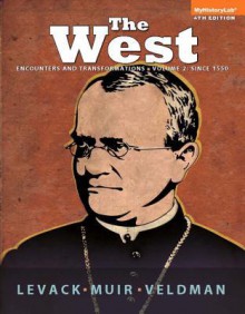 The West: Encounters and Transformations Volume 2 Plus New Myhistorylab with Pearson Etext -- Access Card Package - Brian Levack, Edward Muir, Meredith Veldman