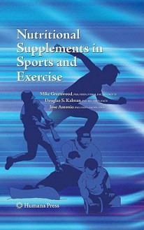 Nutritional Supplements in Sports and Exercise - Mike Greenwood, José Antonio, Douglas Kalman