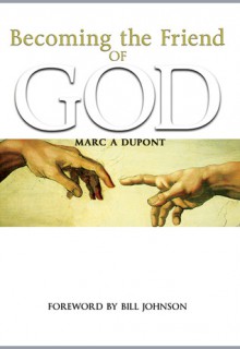 Becoming The Friend of God - Marc A. Dupont