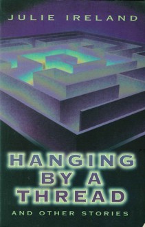 Hanging by a Thread - Julie Ireland