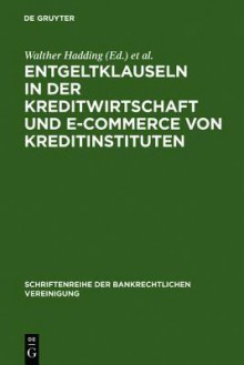 Entgeltklauseln in Der Kreditwirtschaft Und E-Commerce Von Kreditinstituten: Bankrechtstag 2001 - Walther Hadding, Klaus J. Hopt, Herbert Schimansky