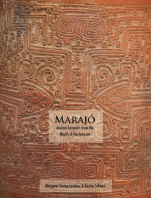 Marajo: Ancient Ceramics from the Mouth of the Amazon - Margaret Young-Sanchez, Denise Pahl Schaan