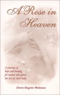 A Rose in Heaven - Dawn Siegrist Waltman