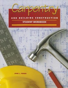 Carpentry and Building Construction Student Workbook - John Louis Feirer