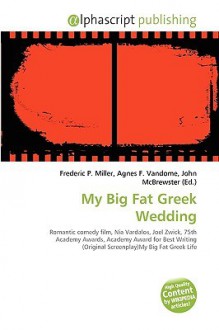 My Big Fat Greek Wedding - Agnes F. Vandome, John McBrewster, Sam B Miller II