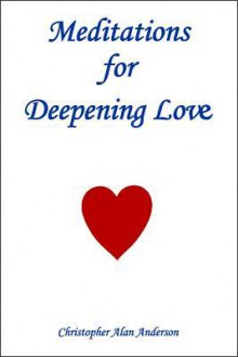 Meditations for Deepening Love - Christopher Alan Anderson