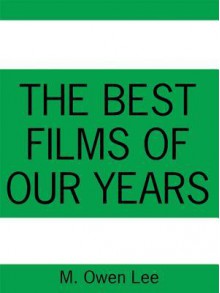 The Best Films of Our Years - M. Owen Lee