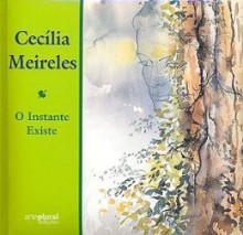 O Instante Existe - Cecília Meireles