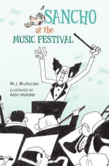 Sancho at the Music Festival: With Rocky the Otter and Corky the Cormorant - W.J. Brutocao, Alan Marder