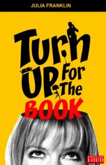 Turn Up For The Book - Julia Franklin