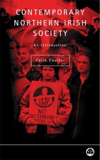 Contemporary Northern Irish Society: An Introduction - Colin Coulter