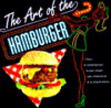 Art of the Hamburger - Elizabeth Wolf-Cohen, L. Wolf-Cohen, Lisa Dyer