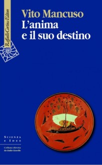 L'anima e il suo destino - Vito Mancuso, Carlo Maria Martini