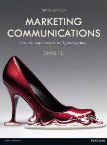 Marketing Communications: Brands, Experiences and Participation. Chris Fill - Chris Fill