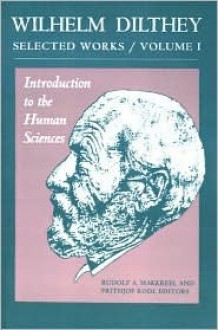 Introduction to the Human Sciences - Wilhelm Dilthey, Rudolf A. Makkreel