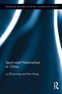 Sport and Nationalism in China - Zhouxiang Lu, Fan Hong