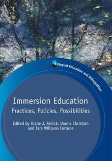 Immersion Education: Practices, Policies, Possibilities. Edited by Diane J. Tedick, Donna Christian and Tara Williams Fortune - Diane J. Tedick, Donna Christian, Tara Williams Fortune