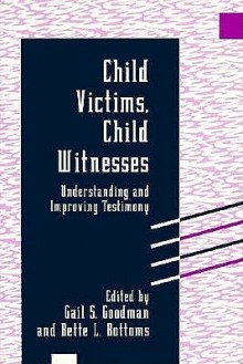 Child Victims, Child Witnesses: Understanding and Improving Testimony - Gail S. Goodman, Gail S. Goodman