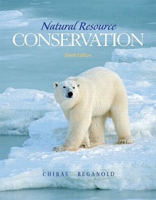 Natural Resource Conservation: Management for a Sustainable Future (10th Edition) - Daniel D. Chiras, John P. Reganold