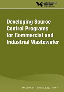 Developing Source Control Programs for Commercial and Industrial Wastewater - Water Environment Federation