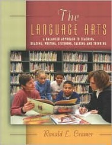 The Language Arts: A Balanced Approach to Teaching Reading, Writing, Listening, Talking, and Thinking, Mylabschool Edition - Ronald L. Cramer