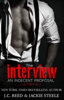 An Indecent Proposal: The Interview - J.C. Reed, Jackie S. Steele