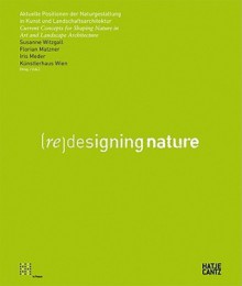 Re-Designing Nature - Florian Matzner, Susanne Witzgall, Iris Meder