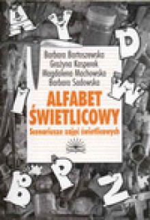 Alfabet świetlicowy. Scenariusze zajęć świetlicowych - Barbara Bartoszewska, Grażyna Kasperek, Magdalena Machowska, Barbara Sadowska