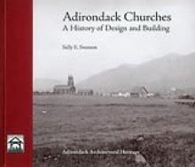 Adirondack Churches: A History of Design and Building - Sally E. Svenson