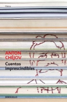 Cuentos imprescindibles (Debolsillo Clasica) (Spanish Edition) - Anton Chekhov
