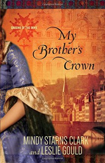 My Brother's Crown (Cousins of the Dove) - Mindy Starns Clark, Leslie Gould